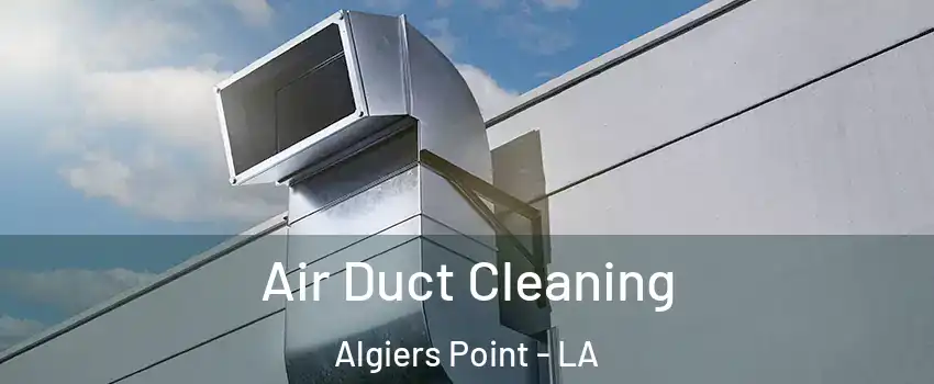 Air Duct Cleaning Algiers Point - LA