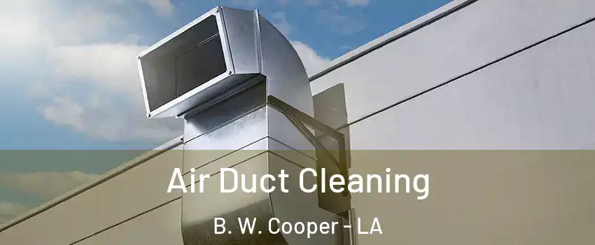 Air Duct Cleaning B. W. Cooper - LA