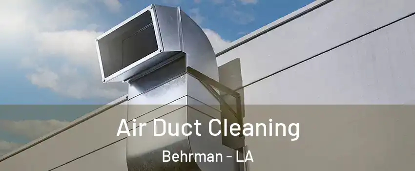 Air Duct Cleaning Behrman - LA