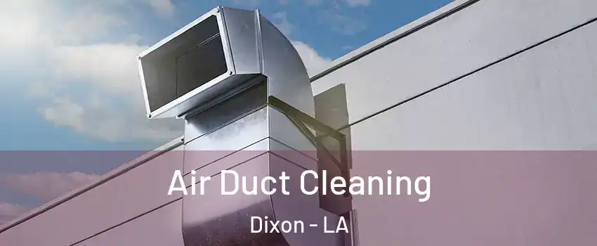 Air Duct Cleaning Dixon - LA