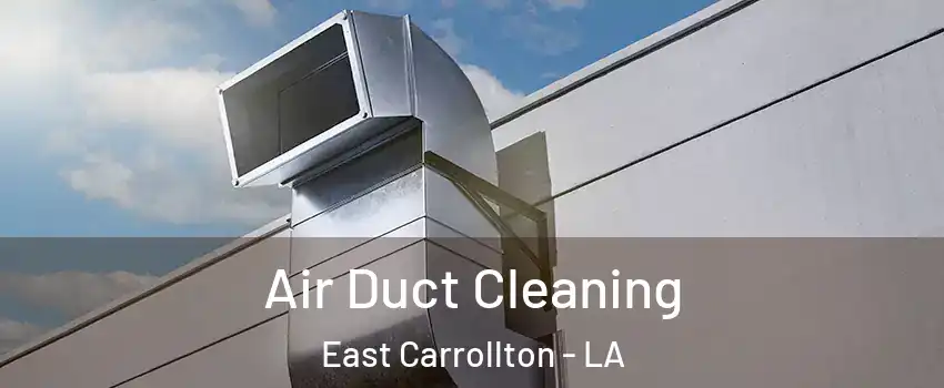 Air Duct Cleaning East Carrollton - LA