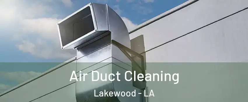 Air Duct Cleaning Lakewood - LA