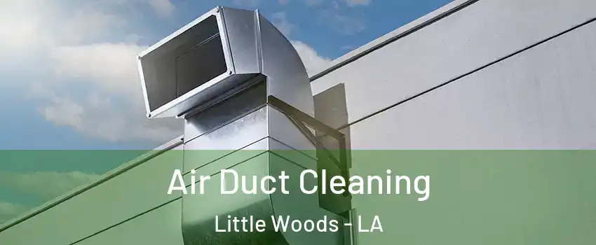 Air Duct Cleaning Little Woods - LA