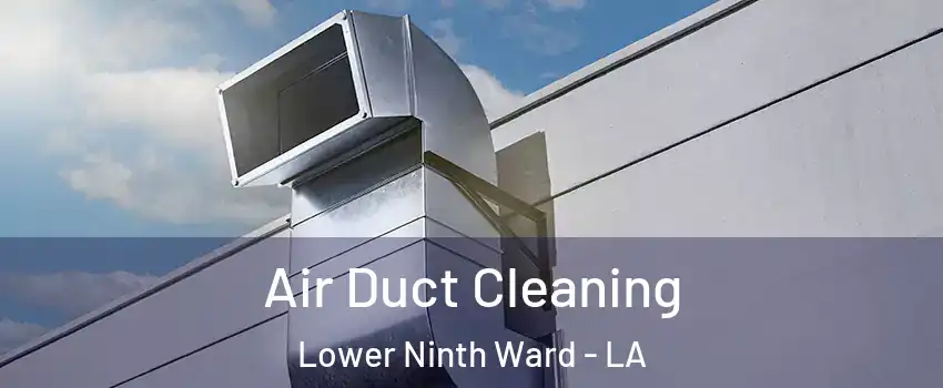 Air Duct Cleaning Lower Ninth Ward - LA