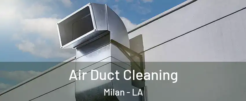 Air Duct Cleaning Milan - LA