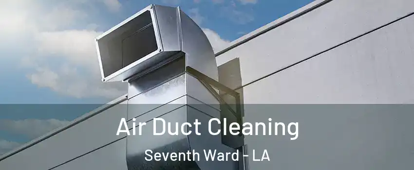 Air Duct Cleaning Seventh Ward - LA