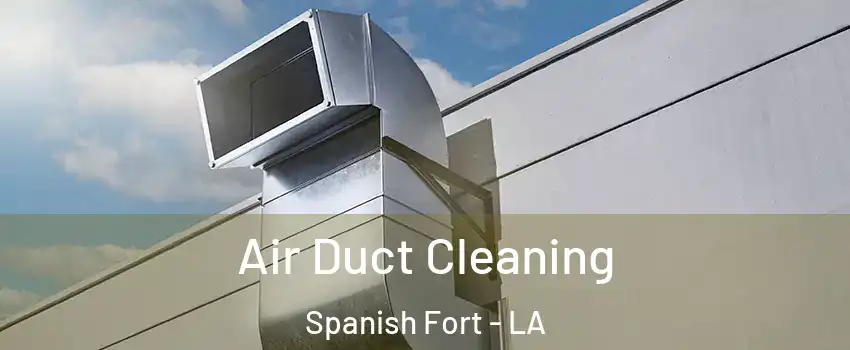 Air Duct Cleaning Spanish Fort - LA