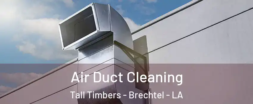 Air Duct Cleaning Tall Timbers - Brechtel - LA