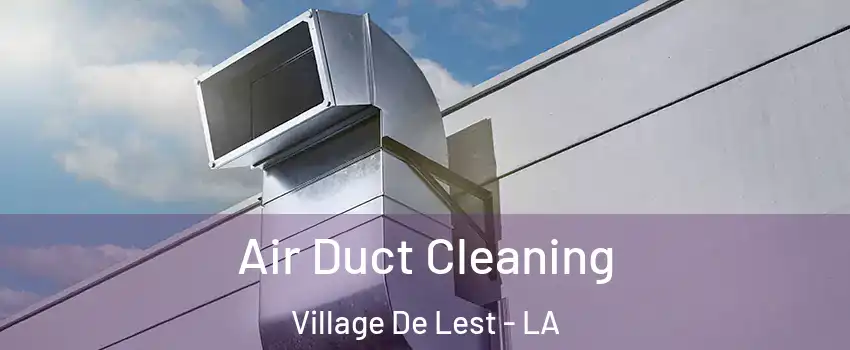 Air Duct Cleaning Village De Lest - LA