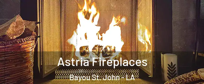 Astria Fireplaces Bayou St. John - LA