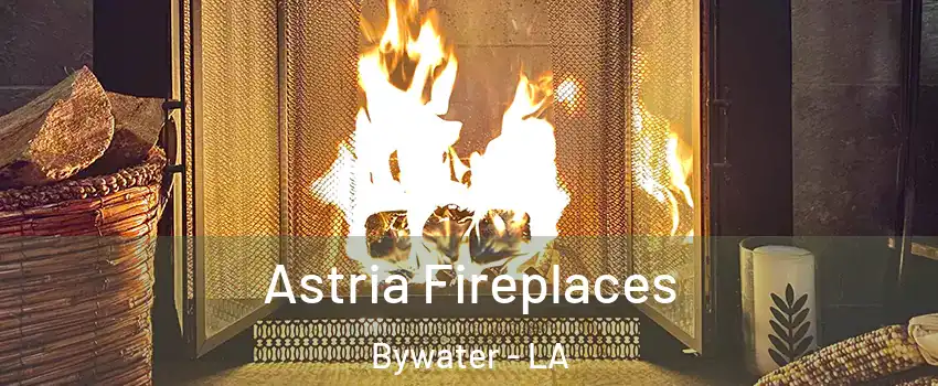 Astria Fireplaces Bywater - LA