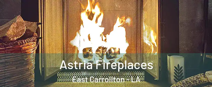 Astria Fireplaces East Carrollton - LA