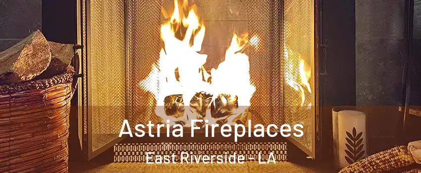 Astria Fireplaces East Riverside - LA