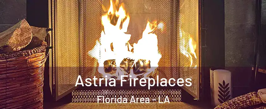 Astria Fireplaces Florida Area - LA