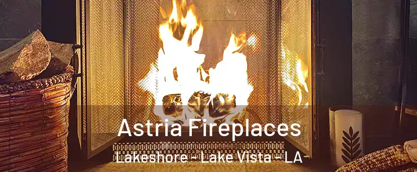 Astria Fireplaces Lakeshore - Lake Vista - LA