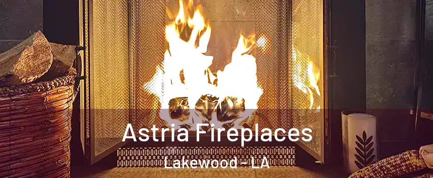 Astria Fireplaces Lakewood - LA