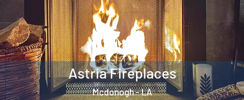 Astria Fireplaces Mcdonogh - LA