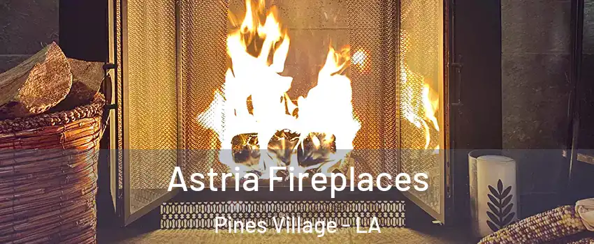 Astria Fireplaces Pines Village - LA