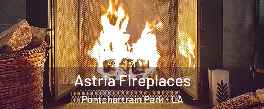 Astria Fireplaces Pontchartrain Park - LA