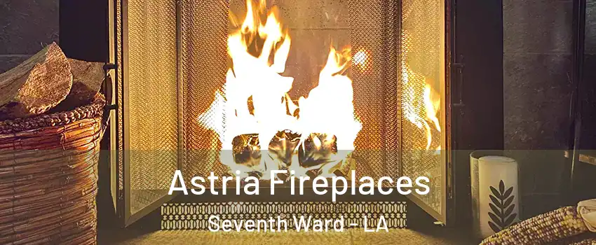 Astria Fireplaces Seventh Ward - LA