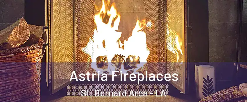 Astria Fireplaces St. Bernard Area - LA