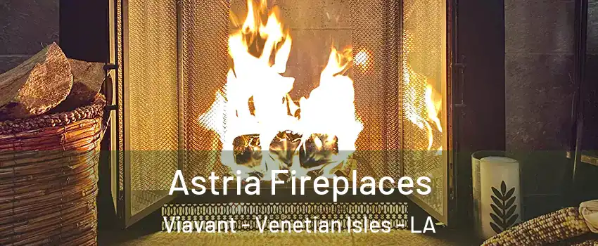 Astria Fireplaces Viavant - Venetian Isles - LA