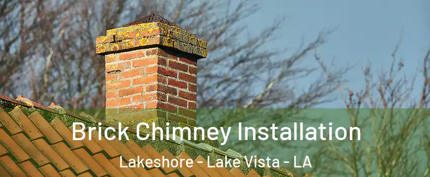 Brick Chimney Installation Lakeshore - Lake Vista - LA