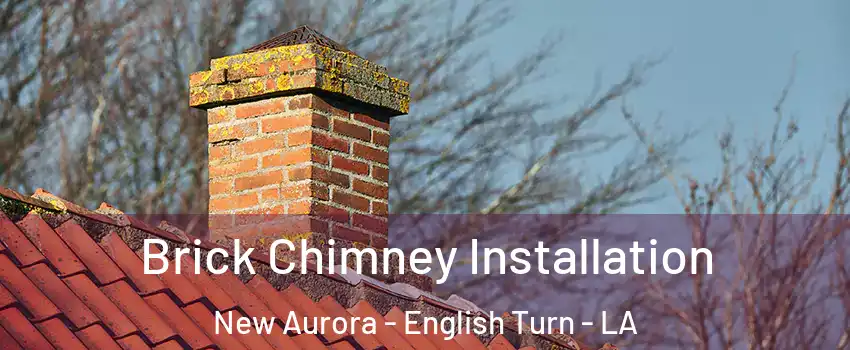 Brick Chimney Installation New Aurora - English Turn - LA