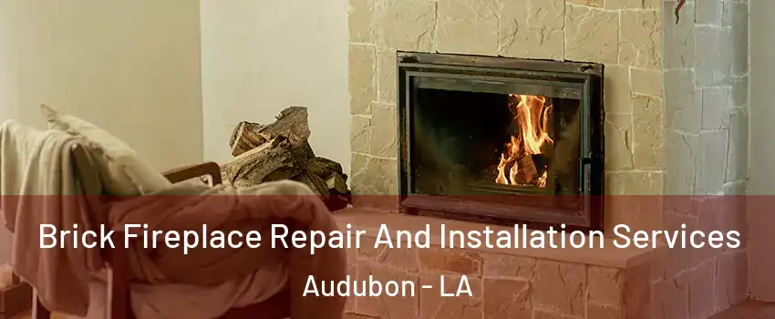 Brick Fireplace Repair And Installation Services Audubon - LA