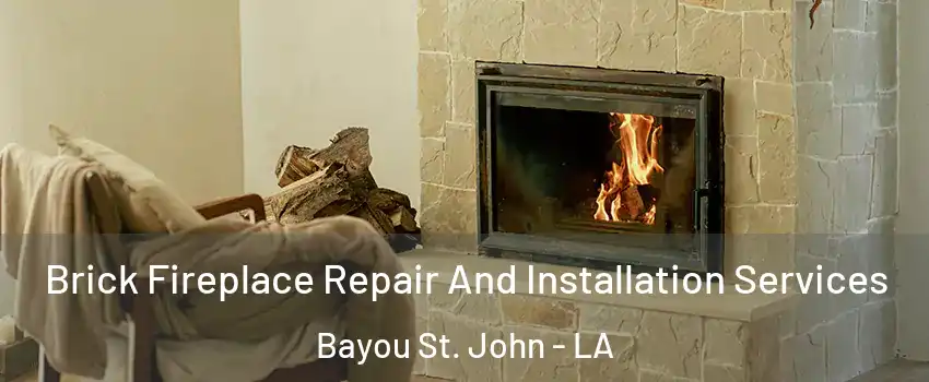 Brick Fireplace Repair And Installation Services Bayou St. John - LA