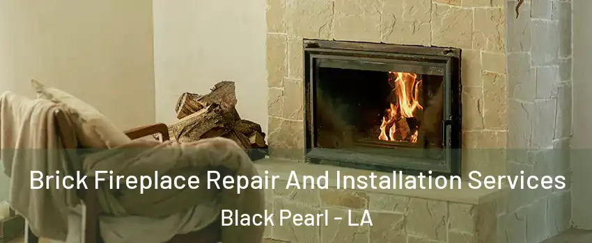 Brick Fireplace Repair And Installation Services Black Pearl - LA