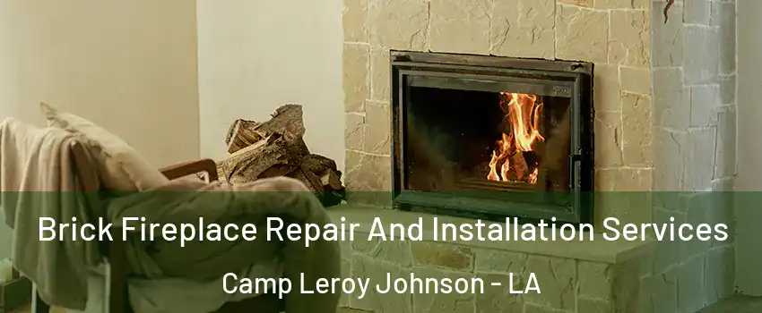 Brick Fireplace Repair And Installation Services Camp Leroy Johnson - LA