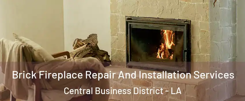 Brick Fireplace Repair And Installation Services Central Business District - LA