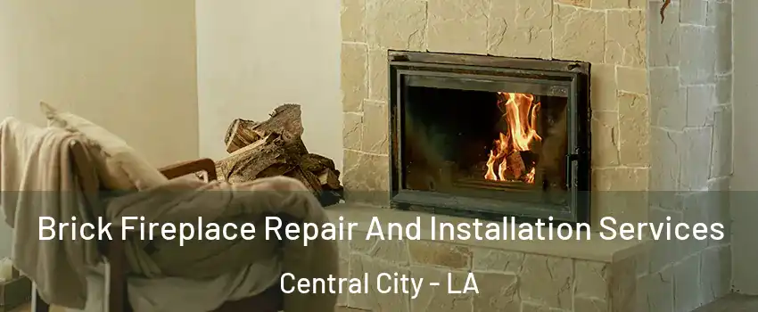 Brick Fireplace Repair And Installation Services Central City - LA