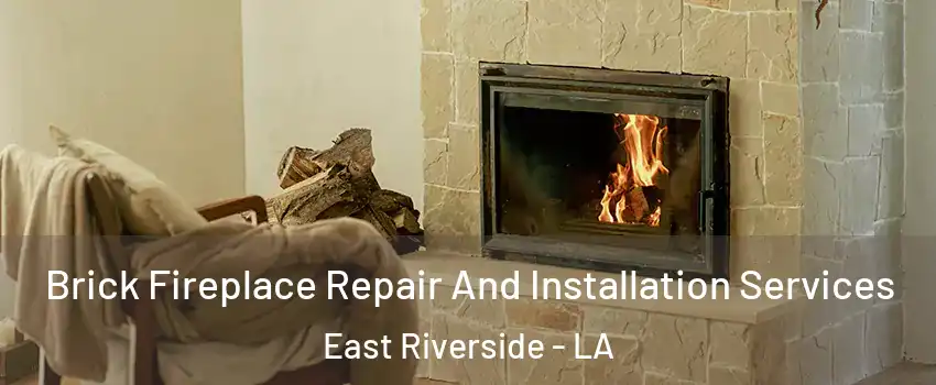 Brick Fireplace Repair And Installation Services East Riverside - LA