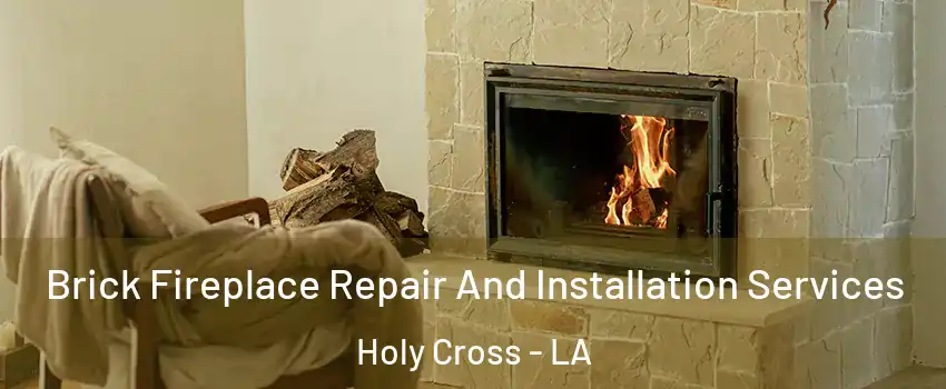 Brick Fireplace Repair And Installation Services Holy Cross - LA