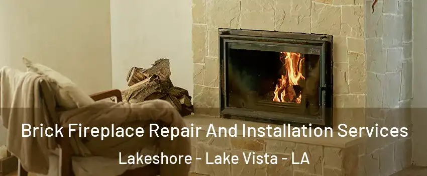 Brick Fireplace Repair And Installation Services Lakeshore - Lake Vista - LA