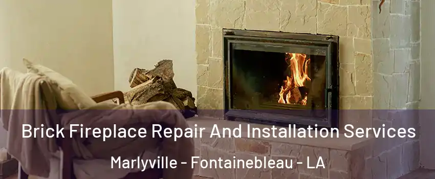 Brick Fireplace Repair And Installation Services Marlyville - Fontainebleau - LA