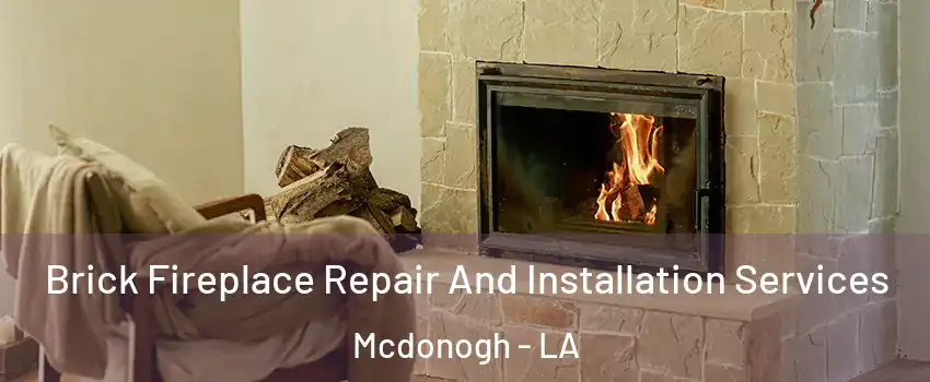 Brick Fireplace Repair And Installation Services Mcdonogh - LA