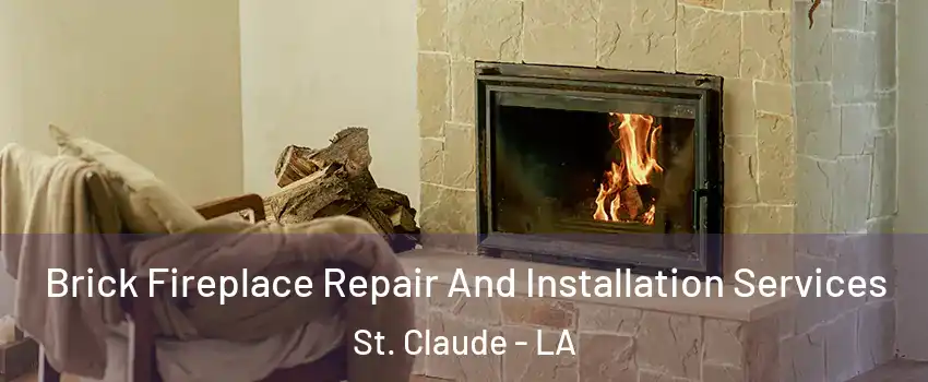 Brick Fireplace Repair And Installation Services St. Claude - LA