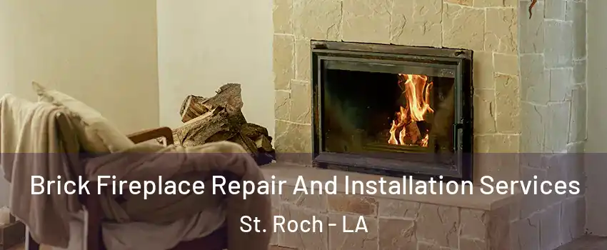 Brick Fireplace Repair And Installation Services St. Roch - LA