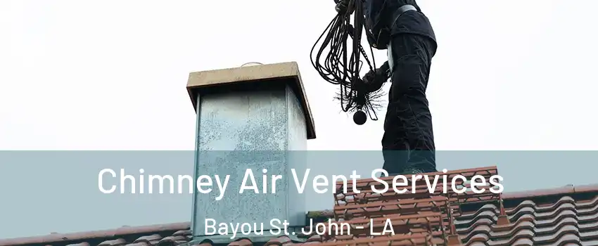 Chimney Air Vent Services Bayou St. John - LA