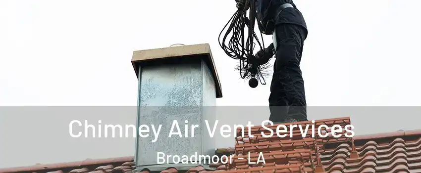 Chimney Air Vent Services Broadmoor - LA