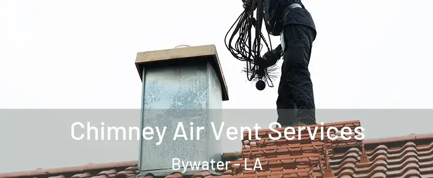 Chimney Air Vent Services Bywater - LA