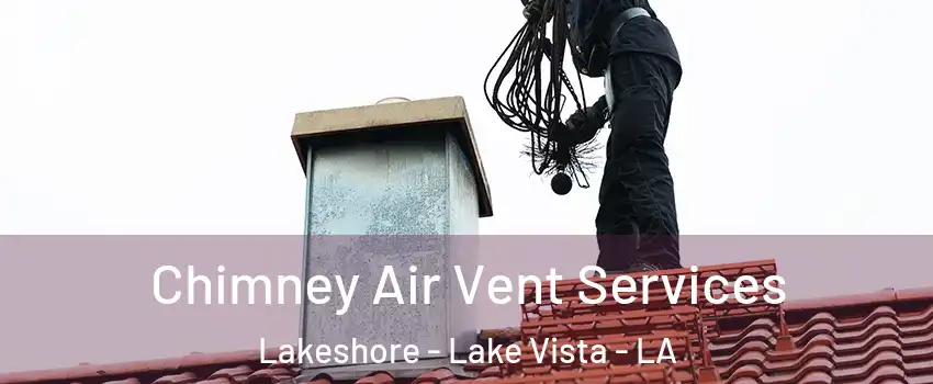 Chimney Air Vent Services Lakeshore - Lake Vista - LA