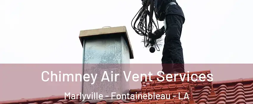 Chimney Air Vent Services Marlyville - Fontainebleau - LA