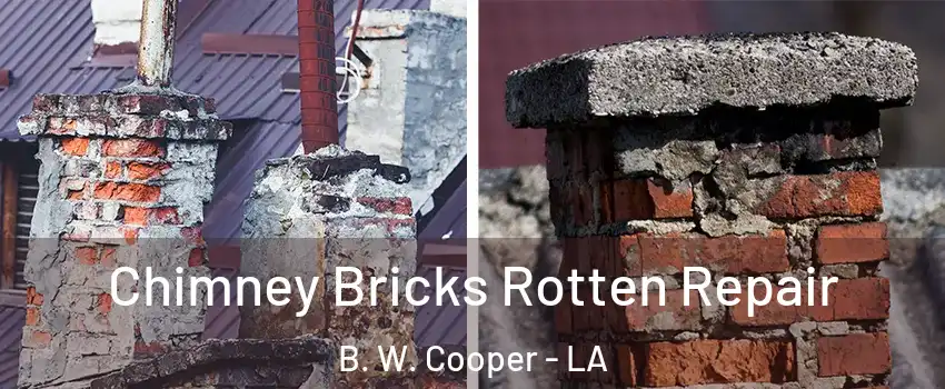 Chimney Bricks Rotten Repair B. W. Cooper - LA