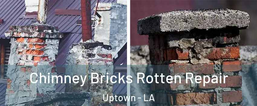 Chimney Bricks Rotten Repair Uptown - LA