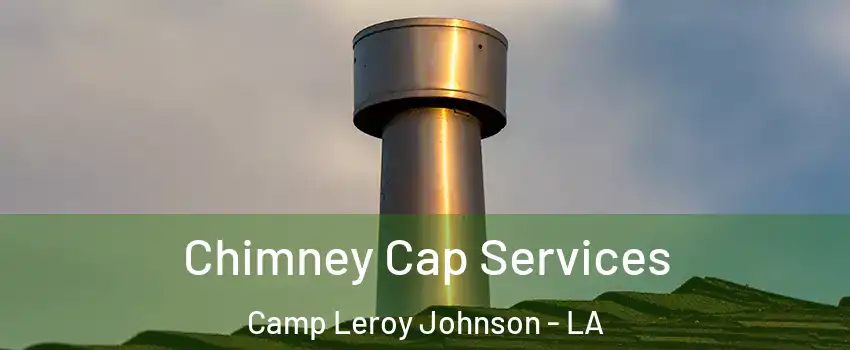 Chimney Cap Services Camp Leroy Johnson - LA