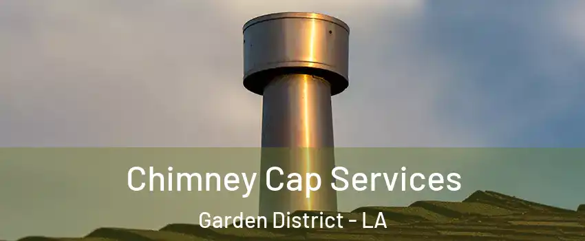 Chimney Cap Services Garden District - LA